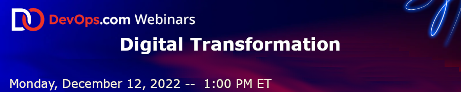 DevOps.com: Digital Transformation (Dec. 12th)