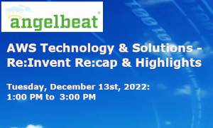 AngelBeat: AWS Technology & Solutions - Re:Invent Re:Cap & Highlights (Dec. 13th)