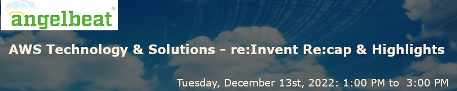 AngelBeat: AWS Technology & Solutions - Re:Invent Re:Cap & Highlights (Dec. 13th)