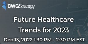BWGStrategy: Future Healthcare Trends for 2023 (Dec. 13th)