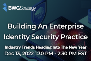 BWGStrategy: Building An Enterprise Identity Security Practice (Dec. 13th)
