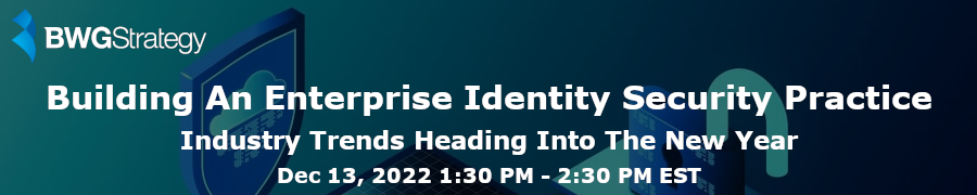 BWGStrategy: Building An Enterprise Identity Security Practice (Dec. 13th)
