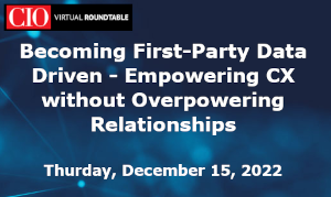 CIO: Becoming First-Party Data Driven - Empowering CX without Overpowering Relationships (Dec. 15th)