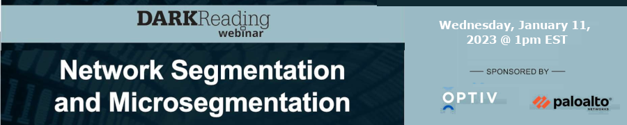DARKReading: Network Segmentation and Microsegmentation: Keys to the Next Generation of Enterprise Defense (Jan. 11th)