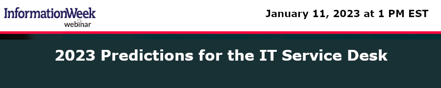 InformationWeek: 2023 Predictions for the IT Service Desk (Jan 11th)