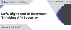 Security Boulevard: Left, Right and In Between: Thinking API Security (Jan. 11th)