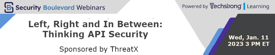 Security Boulevard: Left, Right and In Between: Thinking API Security (Jan. 11th)