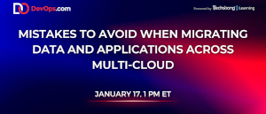 DevOps: Mistakes to Avoid when Migrating Data and Applications Across Multi-Cloud (Jan 17th)