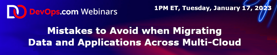DevOps: Mistakes to Avoid when Migrating Data and Applications Across Multi-Cloud (Jan 17th)