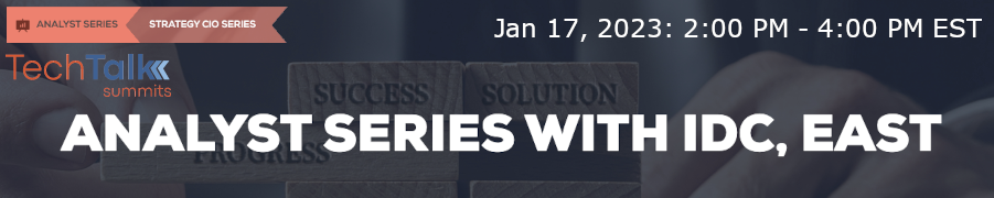 TechTalk: Analyst Series With IDC, East (Jan. 17th)