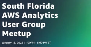 South Florida AWS Analytics User Group' Meetup