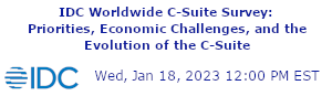 IDC Worldwide C-Suite Survey: Priorities, Economic Challenges, and the Evolution of the C-Suite (Jan. 18th)