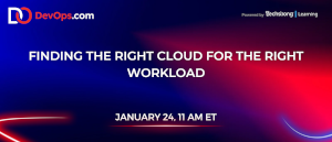 DevOps: Finding The Right Cloud For The Right workload (Jan 24th)
