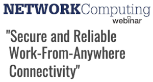 NETWORKComputing: Secure and Reliable Work-From-Anywhere Connectivity (Jan 24th)