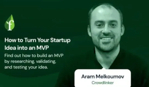How to Turn Your Startup Idea into an MVP with Aram Melkoumov