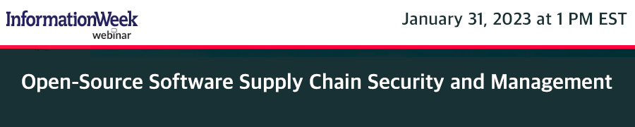 InformationWeek: Open-Source Software Supply Chain Security and Management (Jan. 31st)