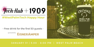 TechHub + 1900 #WestPalmTech Happy Hour  sponsored by EisnerAmpe (Jan 31st)