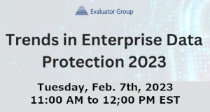 Evaluator Group: Trends in Enterprise Data Protection (Feb. 7th)