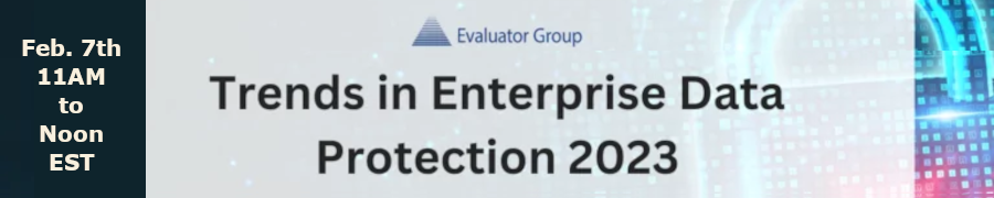 Evaluator Group: Trends in Enterprise Data Protection (Feb. 7th)
