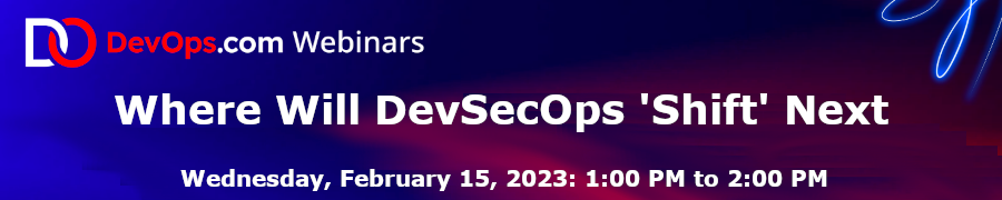 DevOps: Where Will DevSecOps 'Shift' Next (Feb. 15th)