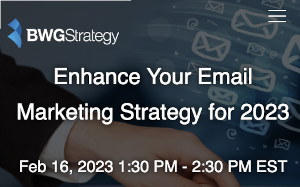 BWGStrategy: Enhance Your Email Marketing Strategy for 2023 (Feb. 16th)