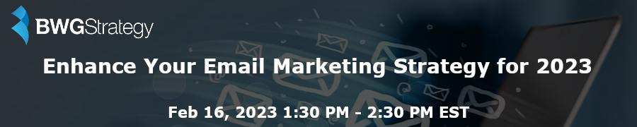 BWGStrategy: Enhance Your Email Marketing Strategy for 2023 (Feb. 16th)