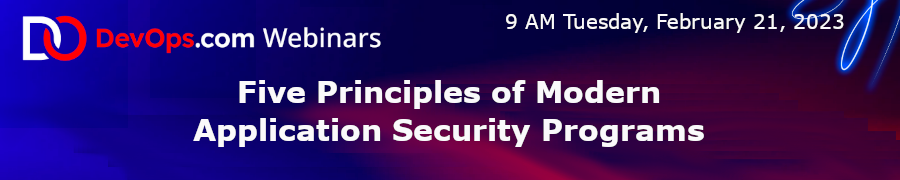 DevOps: Five Principles of Modern Application Security Programs (Feb. 21st)