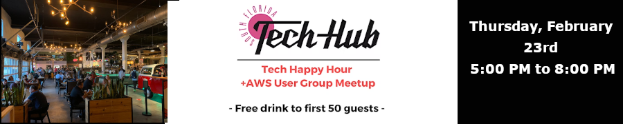 SouthFlorida Tech Hub Happy Hour + AWS User Group Meetup (Feb. 23rd)