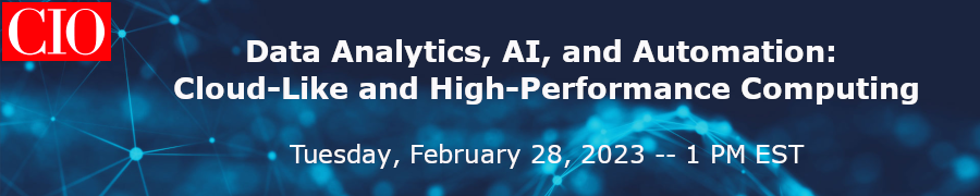 CIO Roundtable: Data Analytics, AI, and Automation: Cloud-Like and High-Performance Computing (Feb. 28th)