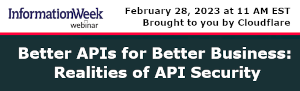InformationWeek: Better APIs for Better Business: Realities of API Security (Feb. 28th)