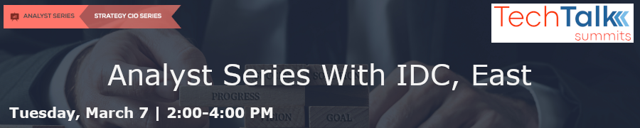 TechTalk: Analyst Series With IDC, East (March 7th)