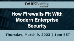 DARKReading: How Firewalls Fit With Modern Enterprise Security (March 9th)