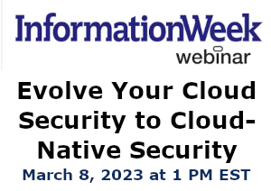 InformationWeek: Evolve Your Cloud Security to Cloud-Native Security (March 8th)