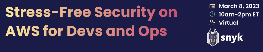 Snyk Stress-Free AWS Security for Devs and Ops (March 8th)