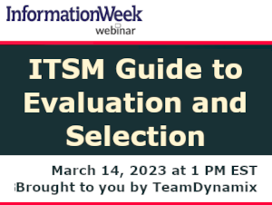 InformationWeek: ITSM Guide to Evaluation and Selection (March 14th)