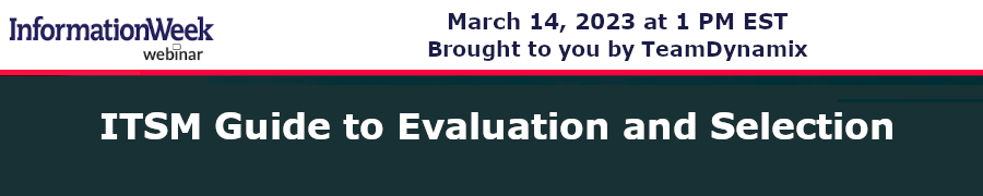 InformationWeek: ITSM Guide to Evaluation and Selection (March 14th)