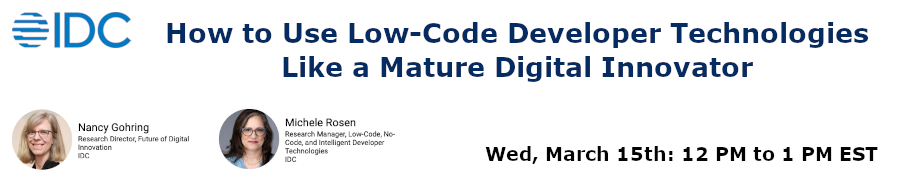 IDC: How to Use Low-Code Developer Technologies Like a Mature Digital Innovator (March 15th)