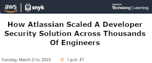 How Atlassian Scaled A Developer Security Solution Across Thousands Of Engineers (March 21st)