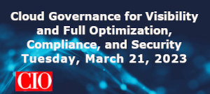 CIO: Cloud Governance for Visibility and Full Optimization, Compliance, and Security (March 21st)