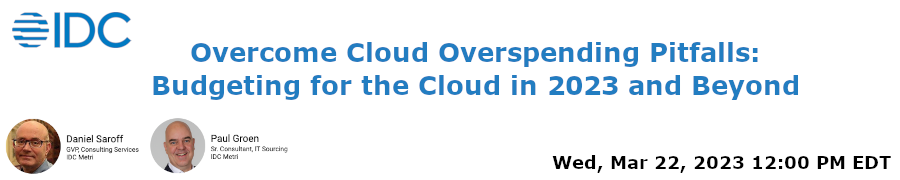IDC: Overcome Cloud Overspending Pitfalls: Budgeting for the Cloud in 2023 and Beyond (March 22nd)