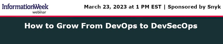 InformationWeek: How to Grow From DevOps to DevSecOps (March 23rd)