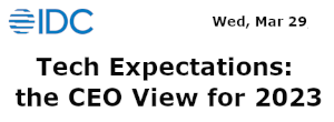 IDC: Tech Expectations: the CEO View for 2023 (March 29th)