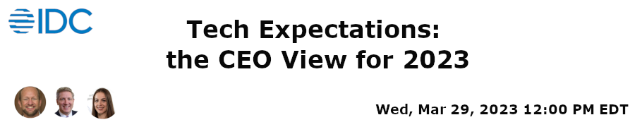 IDC: Tech Expectations: the CEO View for 2023 (March 29th)