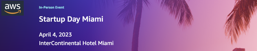 AWS: Startup Day Miami (April 4th)