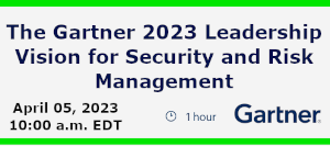 The Gartner 2023 Leadership Vision for Security and Risk Management (April 5th)