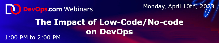 DevOps: The Impact of Low-Code/No-code on DevOps (April 10th)