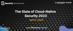 Security Boulevard: The State of Cloud-Native Security 2023 (April 12th)
