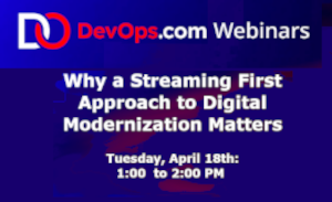 DevOps: Why a Streaming First Approach to Digital Modernization Matters (April 18th)
