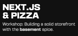 Next.JS & Pizza: Building a Solid Storefront With the basement Spice