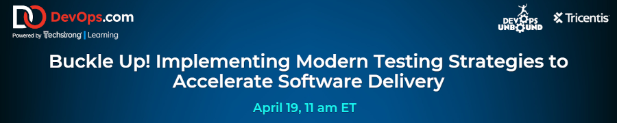 DevOps.com: Buckle Up! Implementing Modern Testing Strategies to Accelerate Software Delivery (April 19th)